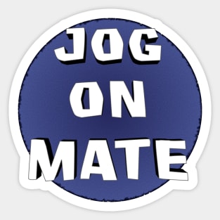 Jog On Mate Sticker